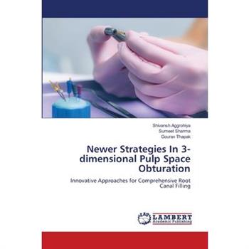 Newer Strategies In 3-dimensional Pulp Space Obturation