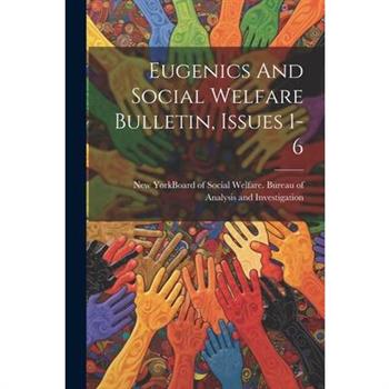 Eugenics And Social Welfare Bulletin, Issues 1-6