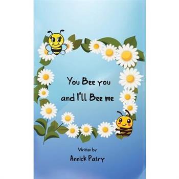 You Bee you, and I‛ll Bee me