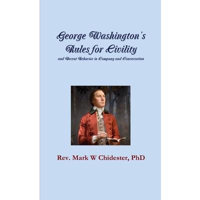 George Washington's Rules for Civility and Decent Behavior in Company and Conversation