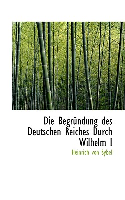 Die Begrundung Des Deutschen Reiches Durch Wilhelm I