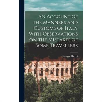 An Account of the Manners and Customs of Italy With Observations on the Mistakes of Some Travellers