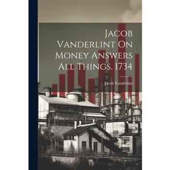 Jacob Vanderlint On Money Answers All Things. 1734