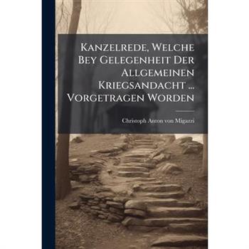 Kanzelrede, Welche Bey Gelegenheit Der Allgemeinen Kriegsandacht ... Vorgetragen Worden