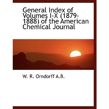 General Index of Volumes I-X (1879-1888) of the American Chemical Journal