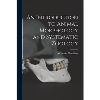 An Introduction to Animal Morphology and Systematic Zoology