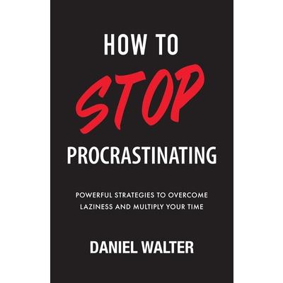 How to Stop Procrastinating