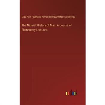 The Natural History of Man. A Course of Elementary Lectures