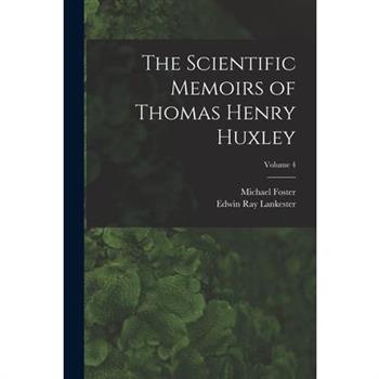 The Scientific Memoirs of Thomas Henry Huxley; Volume 4