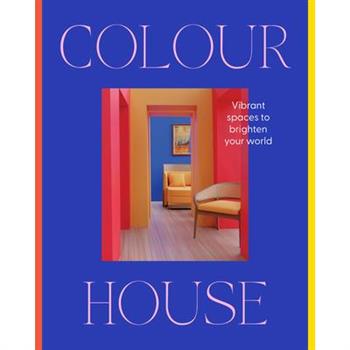 Colour House: Vibrant Spaces to Brighten Your World