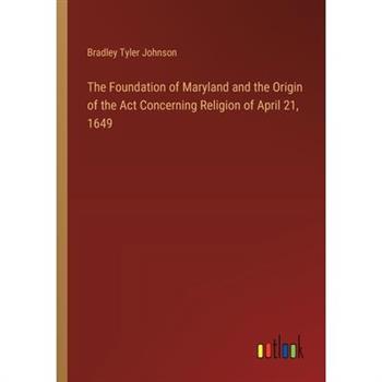 The Foundation of Maryland and the Origin of the Act Concerning Religion of April 21, 1649
