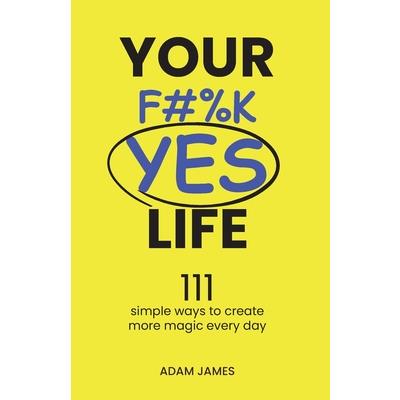 Your F#%K YES Life
