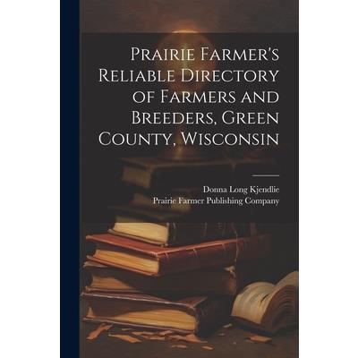 Prairie Farmer’s Reliable Directory of Farmers and Breeders, Green County, Wisconsin