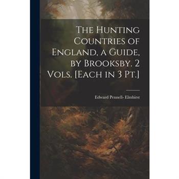 The Hunting Countries of England, a Guide, by Brooksby. 2 Vols. [Each in 3 Pt.]
