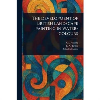 The Development of British Landscape Painting in Water-colours