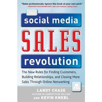 The Social Media Sales Revolution: The New Rules for Finding Customers, Building Relationships, and Closing More Sales Through Online Networking