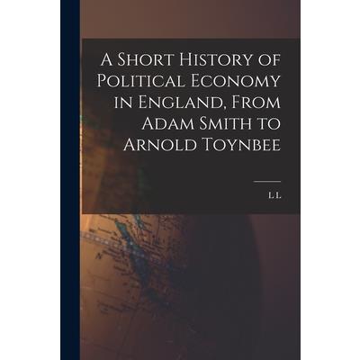 A Short History of Political Economy in England, From Adam Smith to Arnold Toynbee