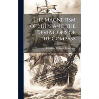 The Magnetism of Ships and the Deviations of the Compass