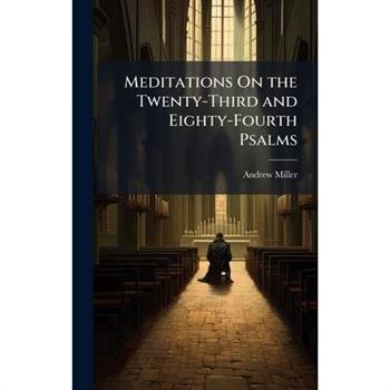 Meditations On the Twenty-Third and Eighty-Fourth Psalms