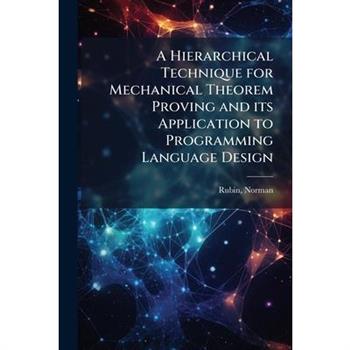 A Hierarchical Technique for Mechanical Theorem Proving and its Application to Programming Language Design