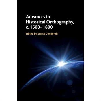 Advances in Historical Orthography, C. 1500-1800