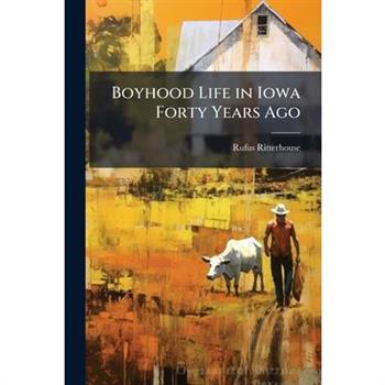 Boyhood Life in Iowa Forty Years Ago