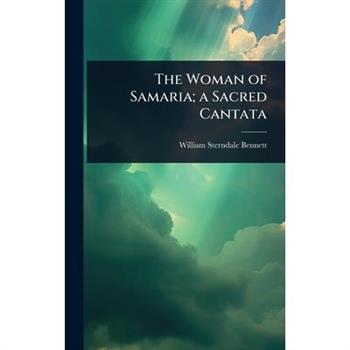 The Woman of Samaria; a Sacred Cantata