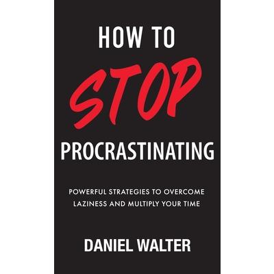 How to Stop Procrastinating