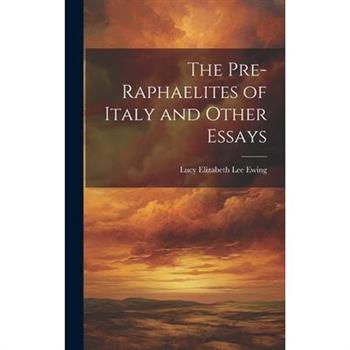 The Pre-Raphaelites of Italy and Other Essays