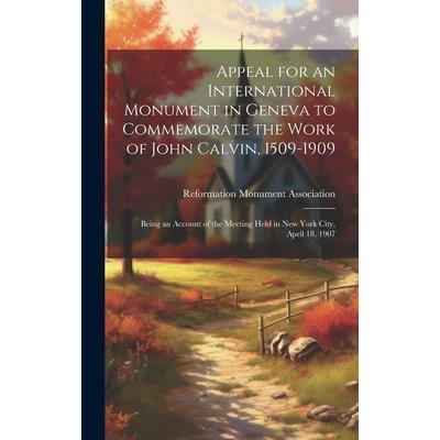 Appeal for an International Monument in Geneva to Commemorate the Work of John Calvin, 1509-1909