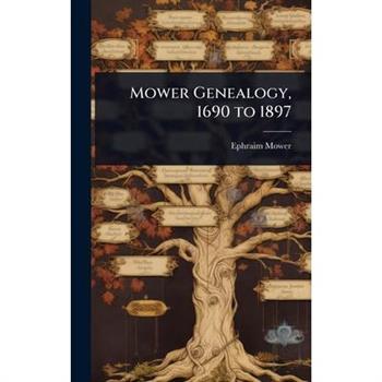 Mower Genealogy, 1690 to 1897