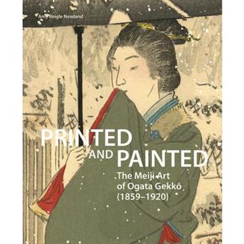 Printed and Painted: The Meiji Art of Ogata Gekkō (1859-1920)