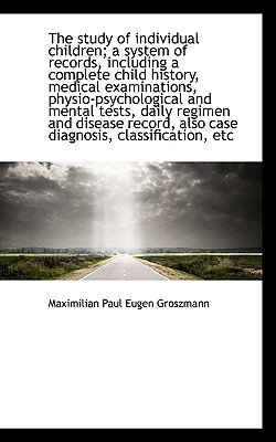 The Study of Individual Children; A System of Records, Including a Complete Child History, Medical E