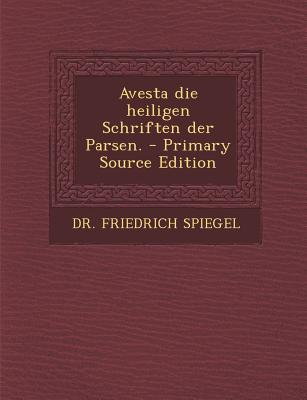 Avesta Die Heiligen Schriften Der Parsen. - Primary Source Edition