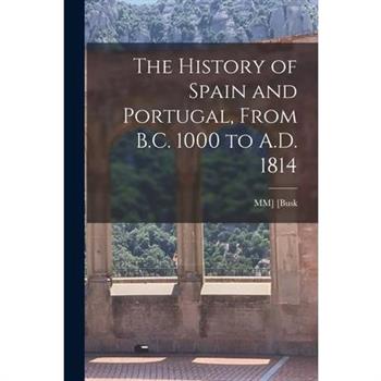 The History of Spain and Portugal, From B.C. 1000 to A.D. 1814