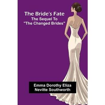 The Bride'S Fate; The Sequel To "The Changed Brides"