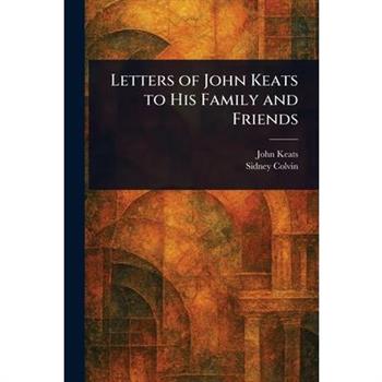 Letters of John Keats to His Family and Friends