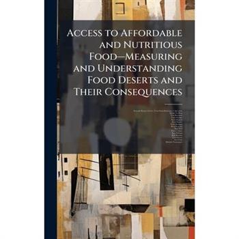 Access to Affordable and Nutritious Food璽"Measuring and Understanding Food Deserts and Their Consequences