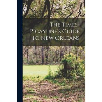 The Times-picayune's Guide To New Orleans