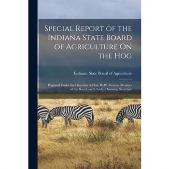 Special Report of the Indiana State Board of Agriculture On the Hog