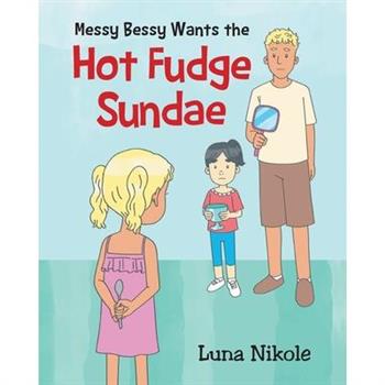 Messy Bessy Wants the Hot Fudge Sundae