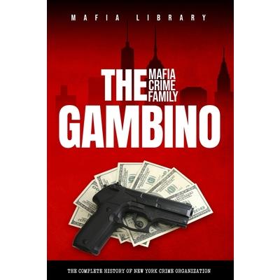 The Gambino Mafia Crime Family