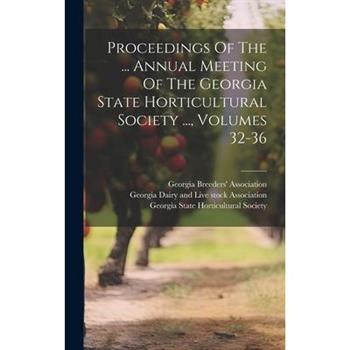 Proceedings Of The ... Annual Meeting Of The Georgia State Horticultural Society ..., Volumes 32-36