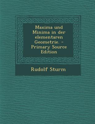 Maxima Und Minima in Der Elementaren Geometrie. - Primary Source Edition