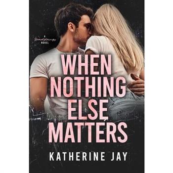 When Nothing Else Matters