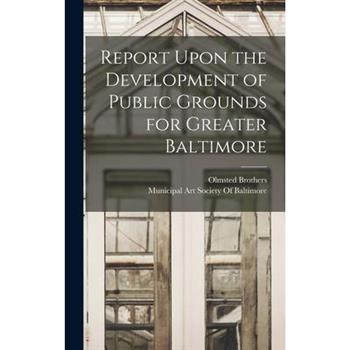 Report Upon the Development of Public Grounds for Greater Baltimore