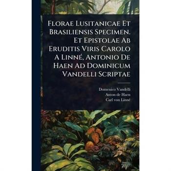 Florae Lusitanicae Et Brasiliensis Specimen. Et Epistolae Ab Eruditis Viris Carolo A Linn?(c), Antonio De Haen Ad Dominicum Vandelli Scriptae