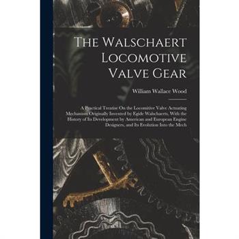The Walschaert Locomotive Valve Gear
