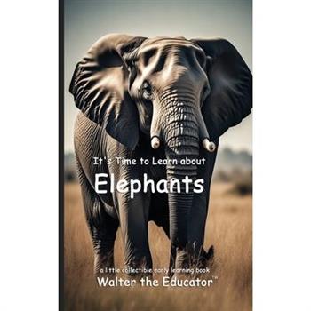 It's Time to Learn about Elephants