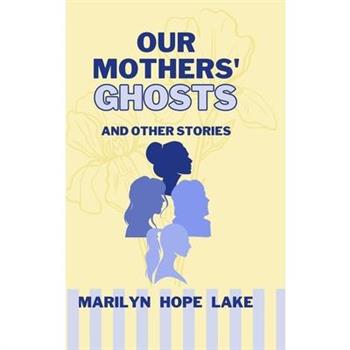 Our Mothers’ Ghosts and Other Stories